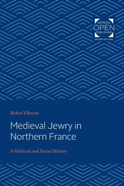 Medieval Jewry in Northern France : A Political and Social History, Paperback / softback Book