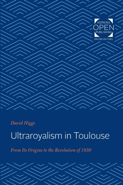 Ultraroyalism in Toulouse : From Its Origins to the Revolution of 1830, Paperback / softback Book