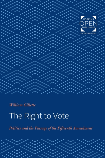 The Right to Vote : Politics and the Passage of the Fifteenth Amendment, Paperback / softback Book