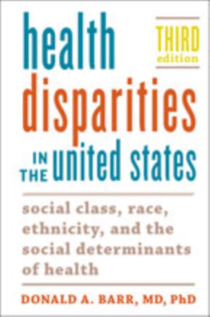 Health Disparities in the United States : Social Class, Race, Ethnicity, and the Social Determinants of Health, Hardback Book