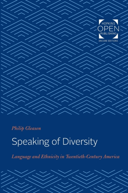 Speaking of Diversity : Language and Ethnicity in Twentieth-Century America, Paperback / softback Book