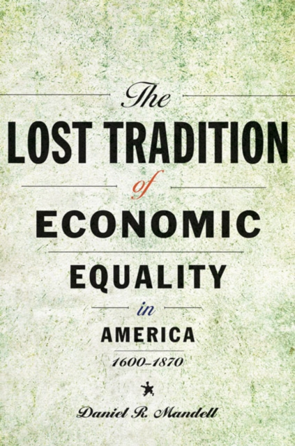 The Lost Tradition of Economic Equality in America, 1600–1870, Hardback Book