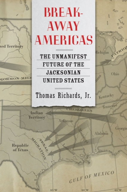Breakaway Americas : The Unmanifest Future of the Jacksonian United States, Hardback Book