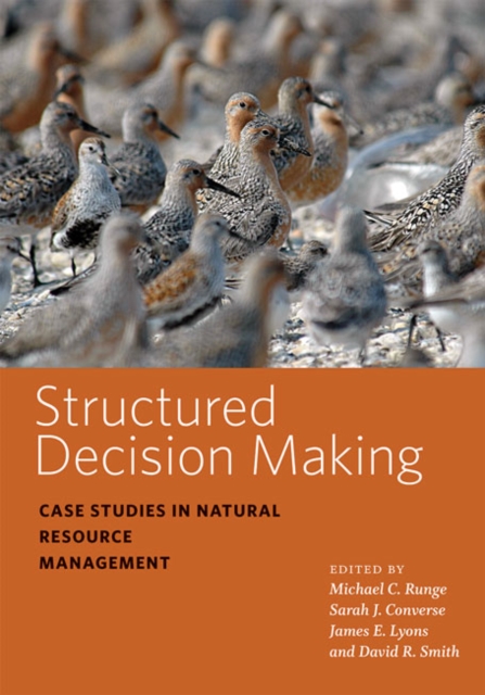 Structured Decision Making : Case Studies in Natural Resource Management, Hardback Book