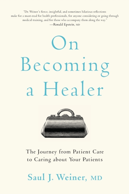 On Becoming a Healer : The Journey from Patient Care to Caring about Your Patients, Paperback / softback Book