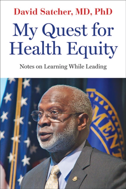 My Quest for Health Equity : Notes on Learning While Leading, Hardback Book