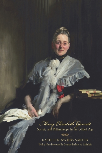 Mary Elizabeth Garrett : Society and Philanthropy in the Gilded Age, Paperback / softback Book