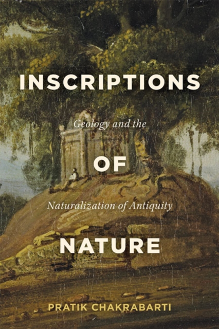Inscriptions of Nature : Geology and the Naturalization of Antiquity, Hardback Book