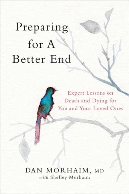 Preparing for a Better End : Expert Lessons on Death and Dying for You and Your Loved Ones, Hardback Book