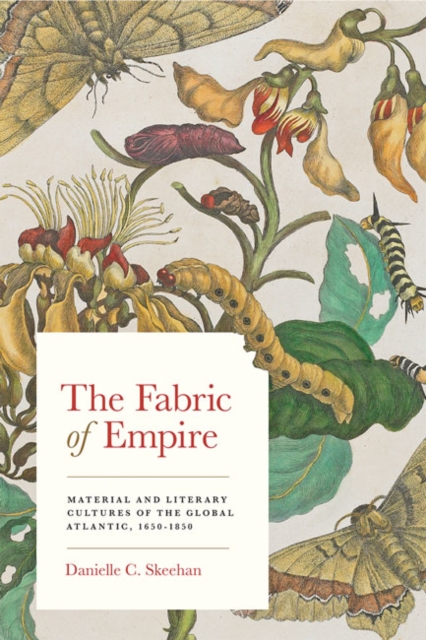 The Fabric of Empire : Material and Literary Cultures of the Global Atlantic, 1650-1850, Hardback Book