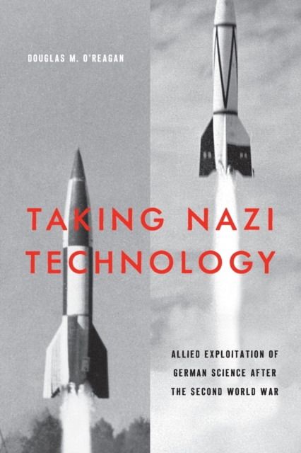 Taking Nazi Technology : Allied Exploitation of German Science after the Second World War, Paperback / softback Book