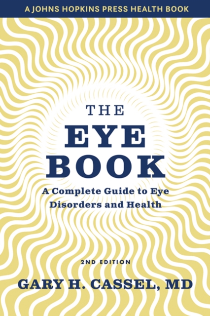 The Eye Book : A Complete Guide to Eye Disorders and Health, Hardback Book