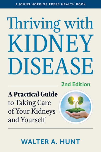 Thriving with Kidney Disease : A Practical Guide to Taking Care of Your Kidneys and Yourself, Paperback / softback Book