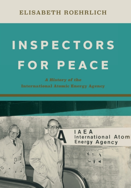 Inspectors for Peace : A History of the International Atomic Energy Agency, Hardback Book