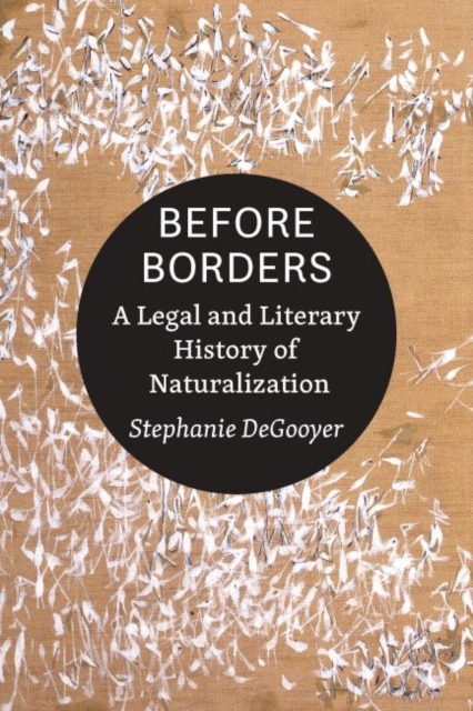 Before Borders : A Legal and Literary History of Naturalization, Hardback Book