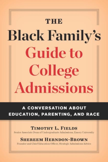 The Black Family's Guide to College Admissions : A Conversation about Education, Parenting, and Race, Paperback / softback Book