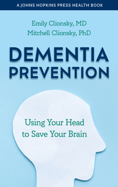 Dementia Prevention : Using Your Head to Save Your Brain, Paperback / softback Book