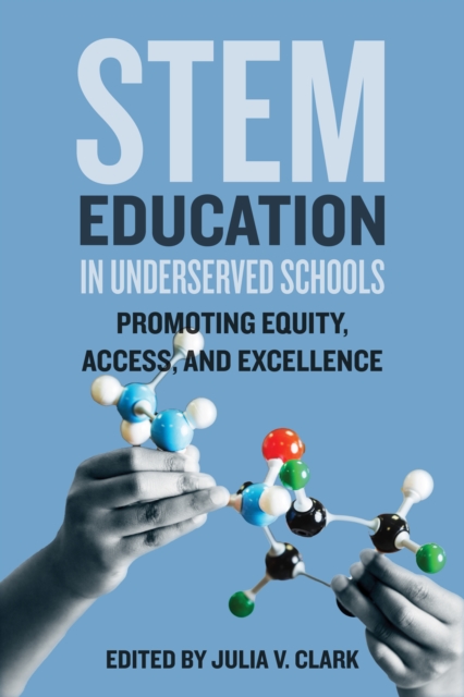 STEM Education in Underserved Schools : Promoting Equity, Access, and Excellence, Hardback Book