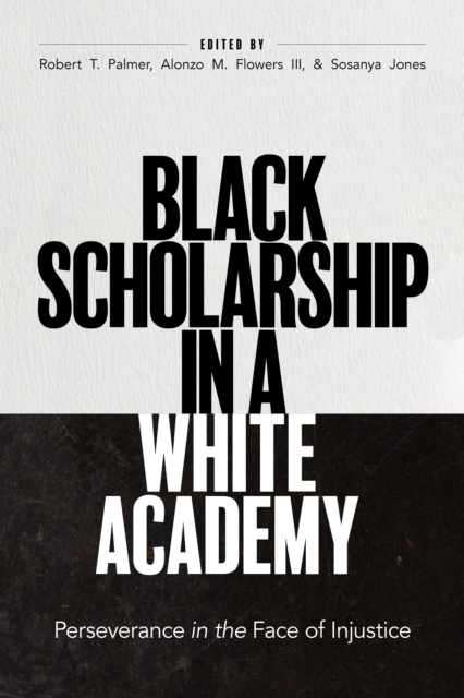 Black Scholarship in a White Academy : Perseverance in the Face of Injustice, Hardback Book
