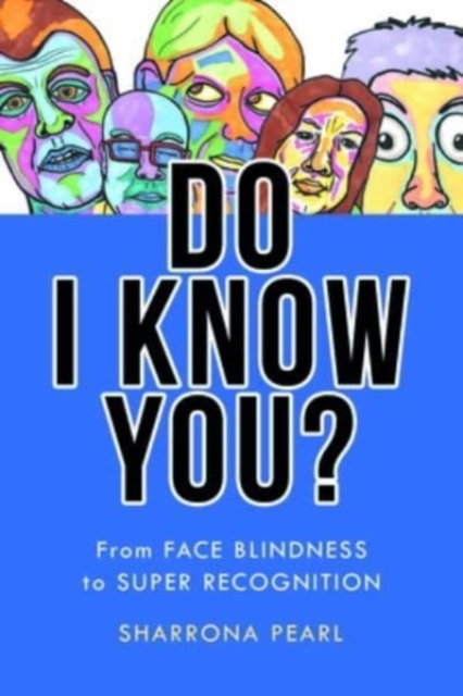 Do I Know You? : From Face Blindness to Super Recognition, Paperback / softback Book