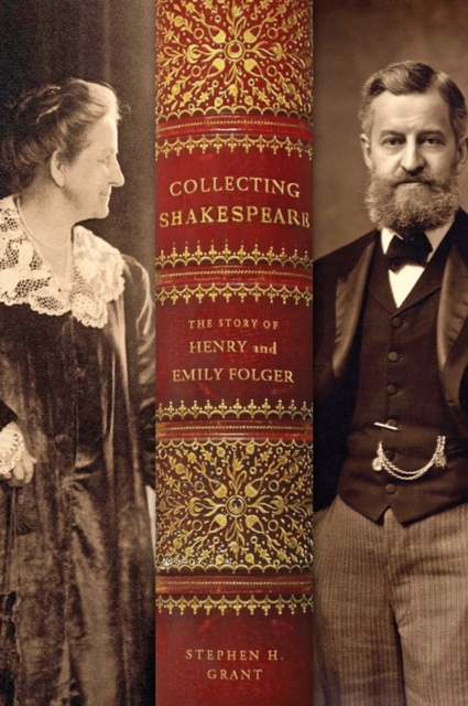 Collecting Shakespeare : The Story of Henry and Emily Folger, Paperback / softback Book