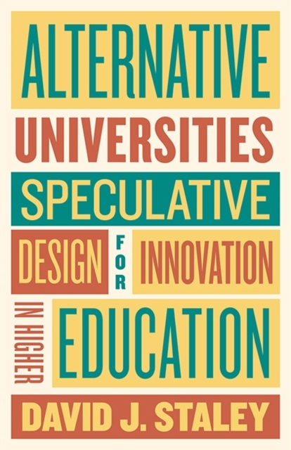 Alternative Universities : Speculative Design for Innovation in Higher Education, Paperback / softback Book