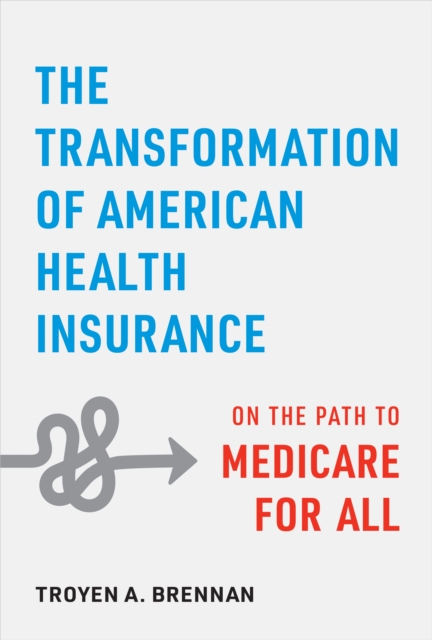 The Transformation of American Health Insurance : On the Path to Medicare for All, Hardback Book