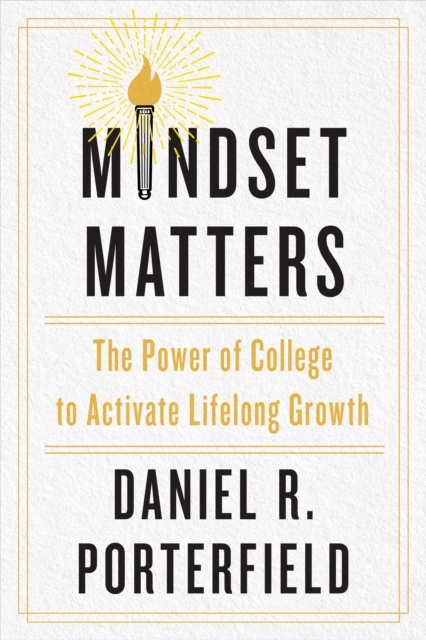 Mindset Matters : The Power of College to Activate Lifelong Growth, Hardback Book