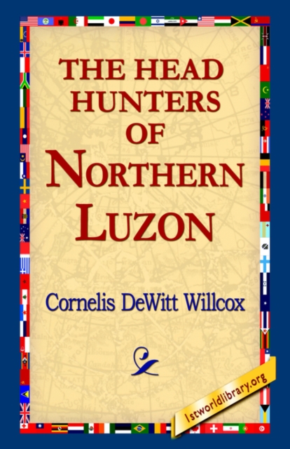The Head Hunters of Northern Luzon, Hardback Book