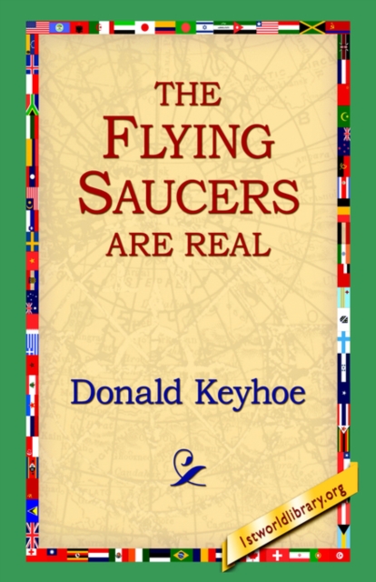 The Flying Saucers Are Real, Hardback Book