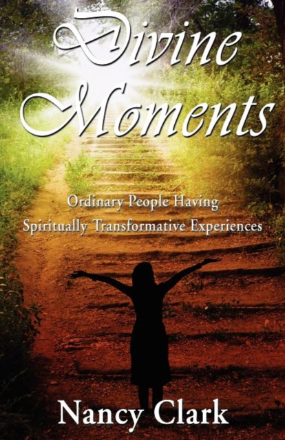 Divine Moments; Ordinary People Having Spiritually Transformative Experiences, Paperback / softback Book