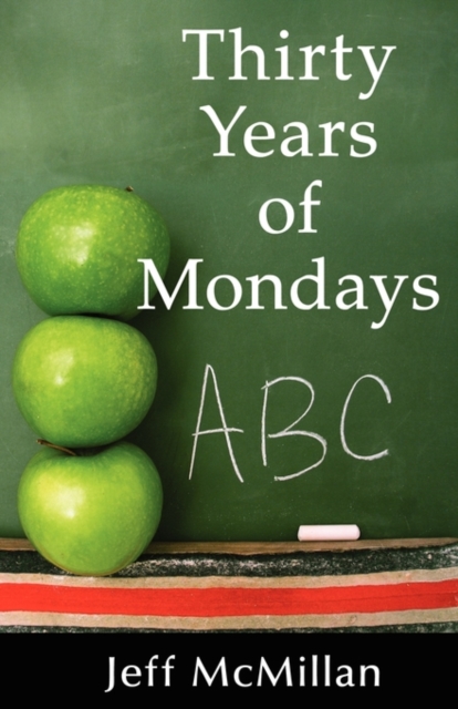 Thirty Years of Mondays; Dare to Care : A Guide for New Teachers, Paperback / softback Book