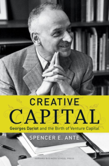 Creative Capital : Georges Doriot and the Birth of Venture Capital, Hardback Book