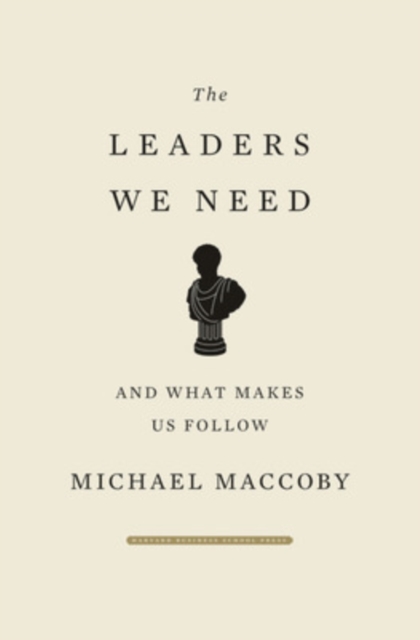 The Leaders We Need : And What Makes Us Follow, Hardback Book
