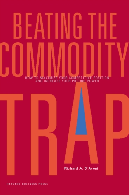 Beating the Commodity Trap : How to Maximize Your Competitive Position and Increase Your Pricing Power, Hardback Book