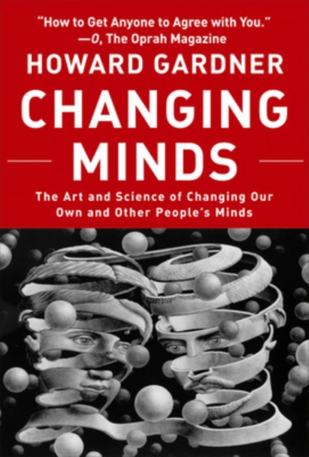 Changing Minds : The Art and Science of Changing Our Own and Other Peoples Minds, Paperback / softback Book
