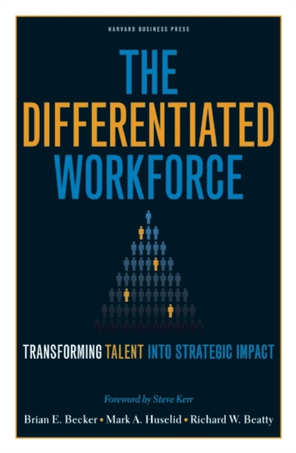 The Differentiated Workforce : Translating Talent into Strategic Impact, EPUB eBook