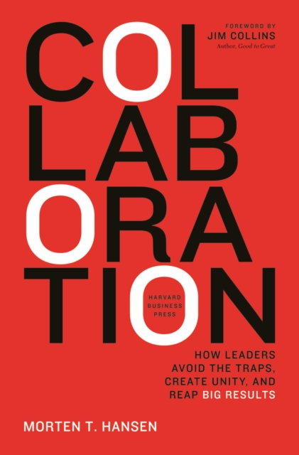 Collaboration : How Leaders Avoid the Traps, Build Common Ground, and Reap Big Results, EPUB eBook