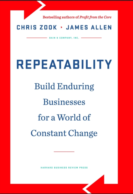 Repeatability : Build Enduring Businesses for a World of Constant Change, Hardback Book
