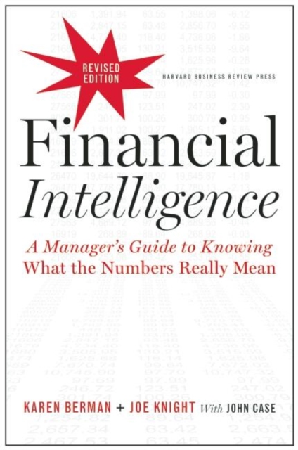 Financial Intelligence, Revised Edition : A Manager's Guide to Knowing What the Numbers Really Mean, Hardback Book