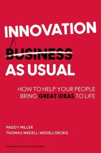 Innovation as Usual : How to Help Your People Bring Great Ideas to Life, Hardback Book