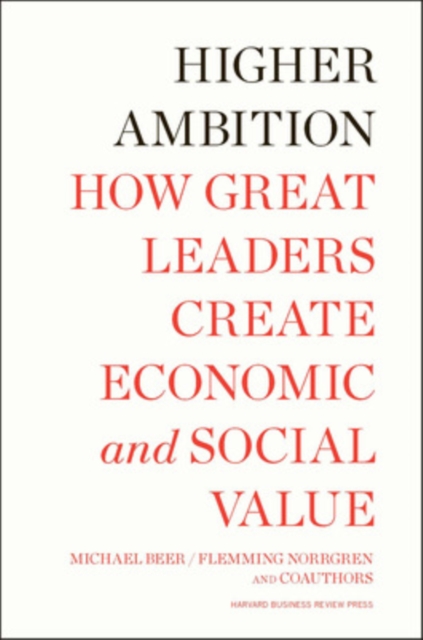 Higher Ambition : How Great Leaders Create Economic and Social Value, Hardback Book