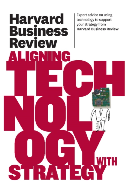 Harvard Business Review on Aligning Technology with Strategy, Paperback / softback Book