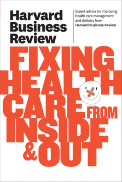 Harvard Business Review on Fixing Healthcare from Inside & Out, Paperback / softback Book