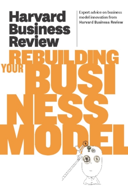 Harvard Business Review on Rebuilding Your Business Model, Paperback / softback Book