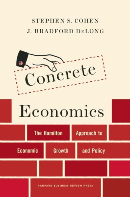 Concrete Economics : The Hamilton Approach to Economic Growth and Policy, Hardback Book