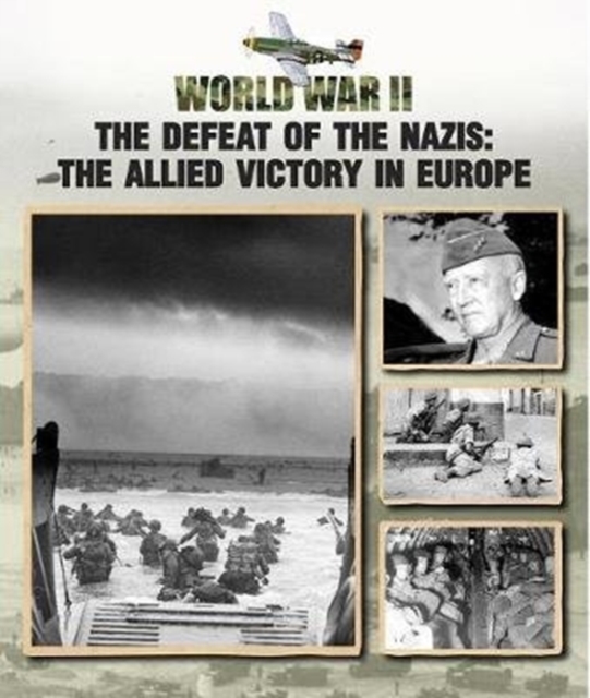 The Defeat of the Nazis : The Allied Victory in Europe, Hardback Book