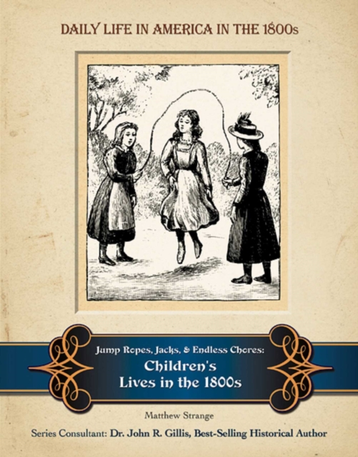 Jump Ropes, Jacks, and Endless Chores : Children's Lives in the 1800s, EPUB eBook