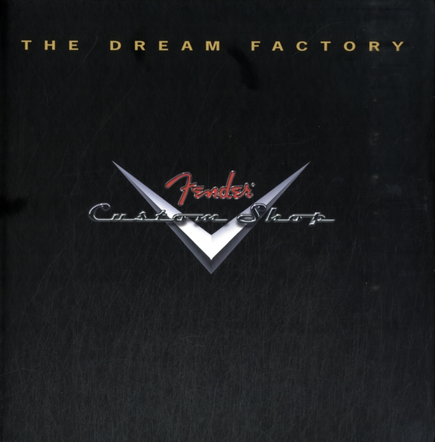 Tom Wheeler : The Dream Factory - Fender Custom Shop, Paperback / softback Book