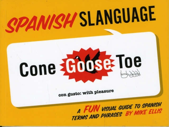 Spanish Slanguage : A Fun Visual Guide to Spanish Terms and Phrases, Paperback / softback Book